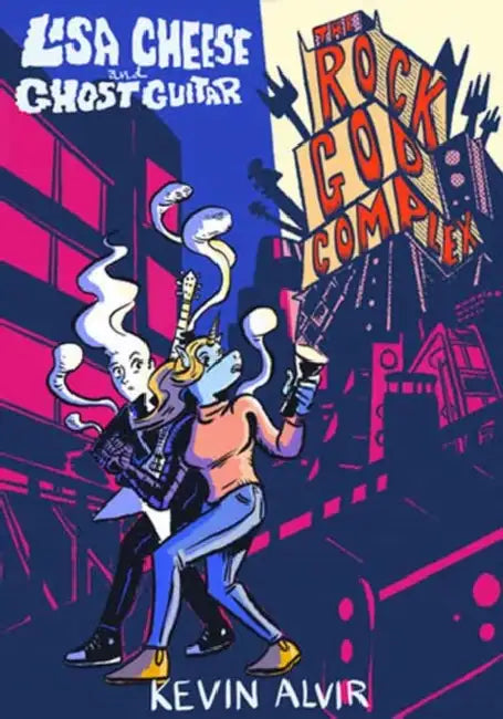 Lisa Cheese and Ghost Guitar (Book 2): The Rock God Complex by Kevin Alvir