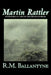 Martin Rattler by R.M. Ballantyne, Fiction, Action & Adventure by R. M. Ballantyne