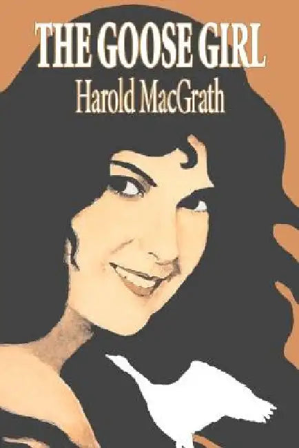 The Goose Girl by Harold MacGrath, Fiction, Classics, Action & Adventure by Harold Macgrath