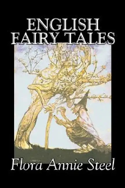 English Fairy Tales by Flora Annie Steel, Fiction, Classics, Fairy Tales & Folklore by Flora Annie Steel