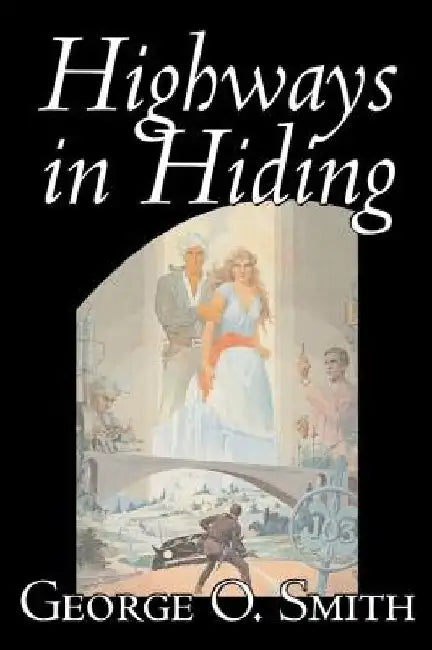 Highways in Hiding by George O. Smith, Science Fiction, Adventure, Space Opera by George O. Smith