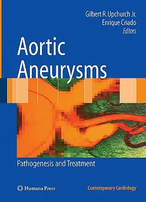 Aortic Aneurysms: Pathogenesis and Treatment by Gilbert R. Upchurch Jr
