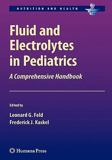 Fluid and Electrolytes in Pediatrics: A Comprehensive Handbook by Leonard G. Feld