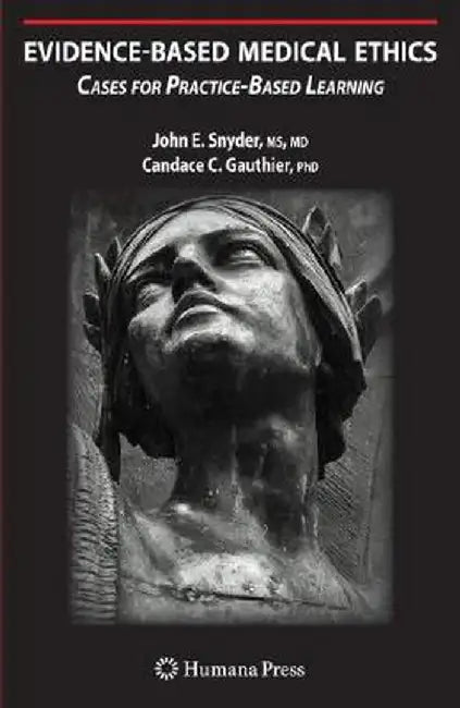 Evidence-Based Medical Ethics: Cases for Practice-Based Learning by John E. Snyder