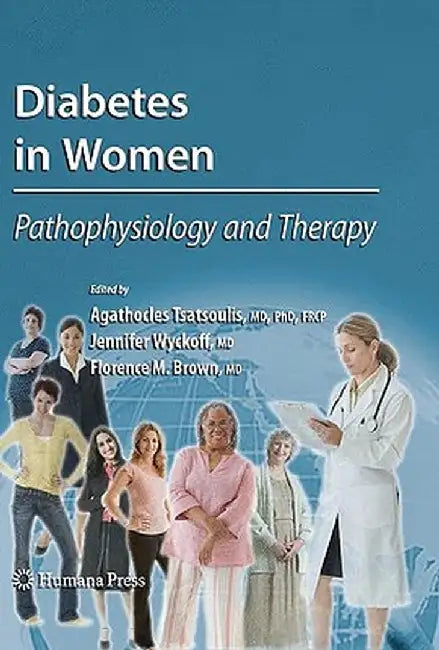 Diabetes In Women: Pathophysiology and Therapy by Agathocles Tsatsoulis, Jennifer Wyckoff, Florence M. Brown