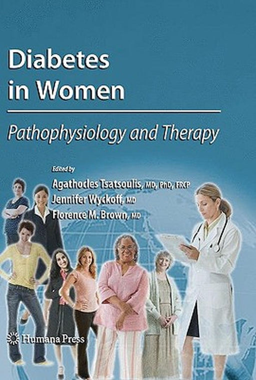 Diabetes In Women: Pathophysiology and Therapy by Agathocles Tsatsoulis, Jennifer Wyckoff, Florence M. Brown