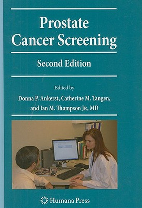Prostate Cancer Screening by Donna Pauler Ankerst, Catherine M. Tangen, Ian M. Thompson