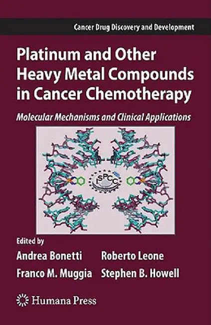 Platinum and Other Heavy Metal Compounds in Cancer Chemotherapy: Molecular Mechanisms and Clinical Applications by Andrea Bonetti