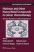 Platinum and Other Heavy Metal Compounds in Cancer Chemotherapy: Molecular Mechanisms and Clinical Applications by Andrea Bonetti