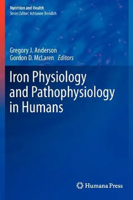 Iron Physiology and Pathophysiology in Humans by Gregory J. Anderson