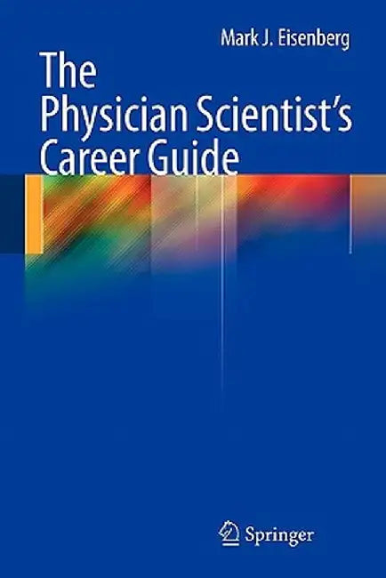 The Physician Scientist's Career Guide by Mark J. Eisenberg