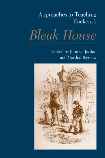 Approaches to Teaching Dickens's Bleak House by John O. Jordan, Gordon Bigelow