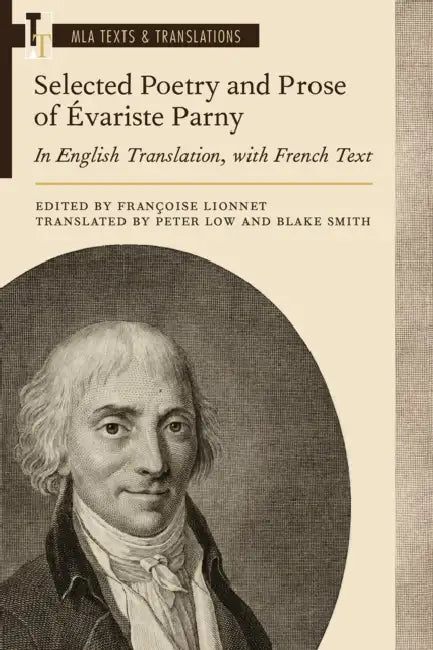 Selected Poetry and Prose of Évariste Parny: In English Translation, with French Text by Françoise Lionnet, Peter Low, Blake Smith