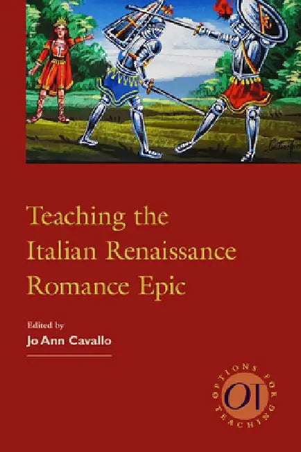 Teaching the Italian Renaissance Romance Epic by Jo Ann Cavallo