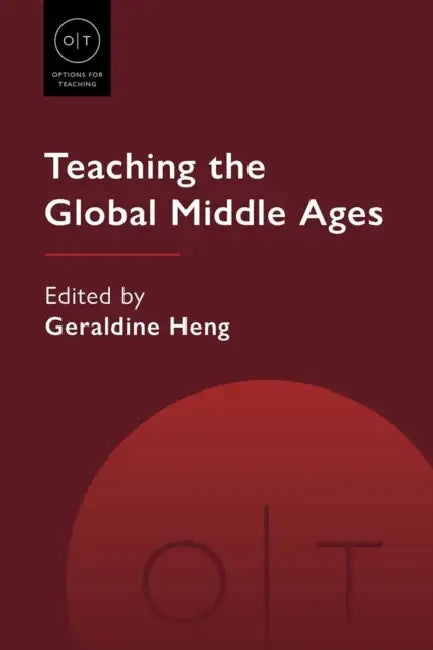 Teaching the Global Middle Ages by Geraldine Heng
