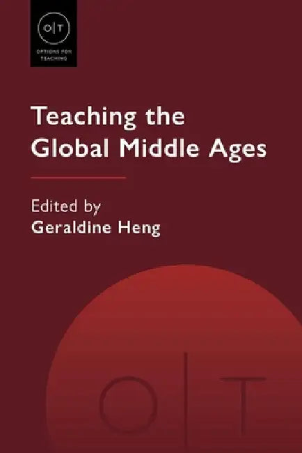 Teaching the Global Middle Ages by Geraldine Heng