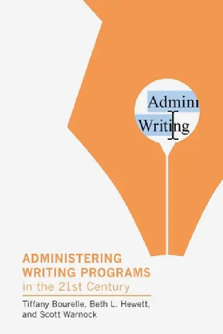 Administering Writing Programs in the Twenty-First Century by Tiffany Bourelle, Beth L. Hewett, Scott Warnock