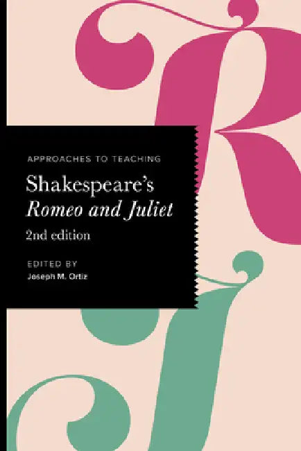 Approaches to Teaching Shakespeare's Romeo and Juliet by Joseph M. Ortiz