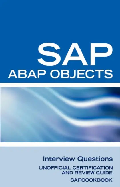 SAP ABAP Objects Interview Questions: Unofficial SAP R3 ABAP Objects Certification Review by Terry Sanchez-Clark