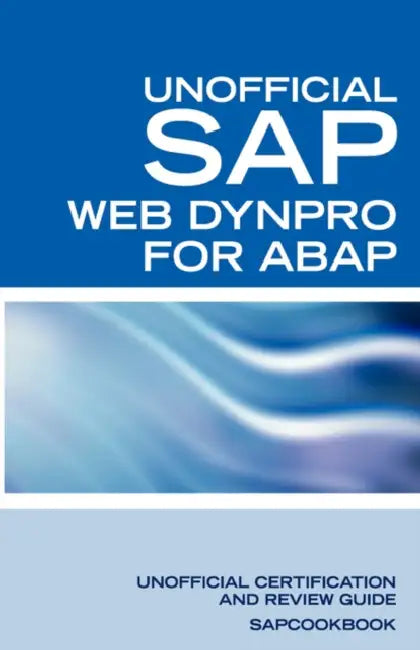 SAP Web Dynpro for ABAP Interview Questions: WD-ABAP Interview Questions, Answers, and Explanations: Unoffical Web Dynpro for ABAP: Unofficial SAP Web by Terry Clark, Sapcookbook, Press Equity Press