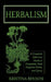 Herbalism: A Complete Reference Guide to Frequently Used Magickal Herbs, and Spices by Kristina Benson