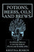 Potions, Herbs, Oils & Brews: The Reference Guide for Potions, Herbs, Incense, Oils, Ointments, and Brews by Kristina Benson