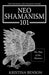 The Shaman and Shaman Magic: Neo Shamanism 101: The Way of the Shaman by Kristina Benson