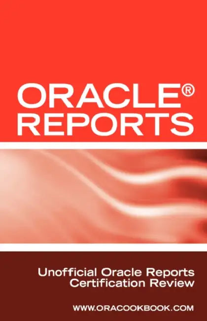 Oracle Reports Interview Questions, Answers, and Explanations: Oracle Reports Certification Review by Mark P. Schmitz