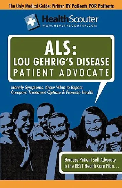 Healthscouter ALS: Lou Gehrig's Disease Patient Advocate: Amyotrophic Lateral Sclerosis Symptoms and ALS Treatment by Katrina Robinson