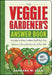 The Veggie Gardener's Answer Book: Solutions to Every Problem You'll Ever Face; Answers to Every Question You'll Ever Ask by Barbara W. Ellis