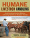 Humane Livestock Handling: Understanding Livestock Behavior and Building Facilities for Healthier Animals by Temple Grandin