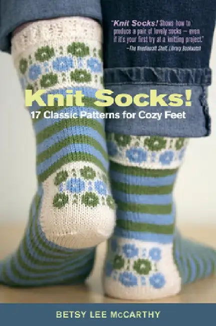 Knit Socks!: 17 Classic Patterns for Cozy Feet by Betsy McCarthy