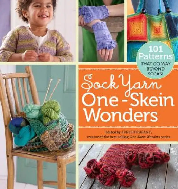 Sock Yarn One-Skein Wonders(r): 101 Patterns That Go Way Beyond Socks! by Judith Durant