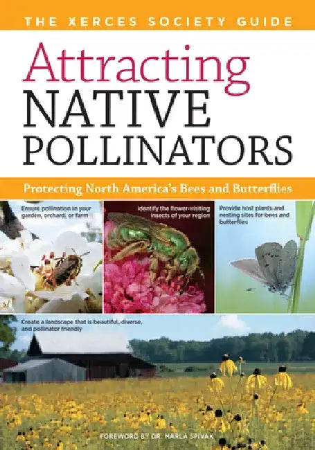 Attracting Native Pollinators: The Xerces Society Guide Protecting North America's Bees and Butterflies by The Xerces Society