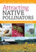 Attracting Native Pollinators: The Xerces Society Guide Protecting North America's Bees and Butterflies by The Xerces Society
