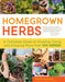 Homegrown Herbs: A Complete Guide to Growing, Using, and Enjoying More Than 100 Herbs by Tammi Hartung