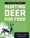 The Beginner's Guide to Hunting Deer for Food by Jackson Landers