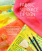 Fabric Surface Design: Painting, Stamping, Rubbing, Stenciling, Silk Screening, Resists… by Cheryl Rezendes