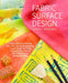 Fabric Surface Design: Painting, Stamping, Rubbing, Stenciling, Silk Screening, Resists…