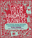 Grow Your Handmade Business: How to Envision, Develop, and Sustain a Successful Creative Business by Kari Chapin