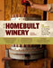The Homebuilt Winery: 43 Projects for Building and Using Winemaking Equipment by Steve Hughes