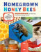 Homegrown Honey Bees: An Absolute Beginner's Guide to Beekeeping Your First Year, from Hiving to Honey Harvest by Alethea Morrison