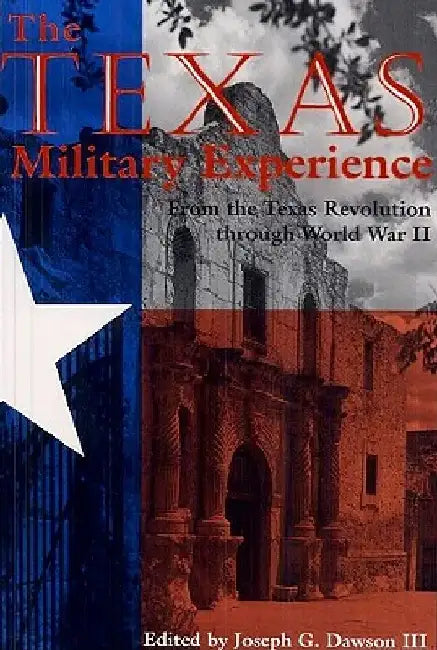 The Texas Military Experience by Joseph G., III Dawson