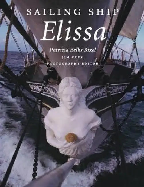 Sailing Ship Elissa: Volume 76 by Patricia Bellis Bixel