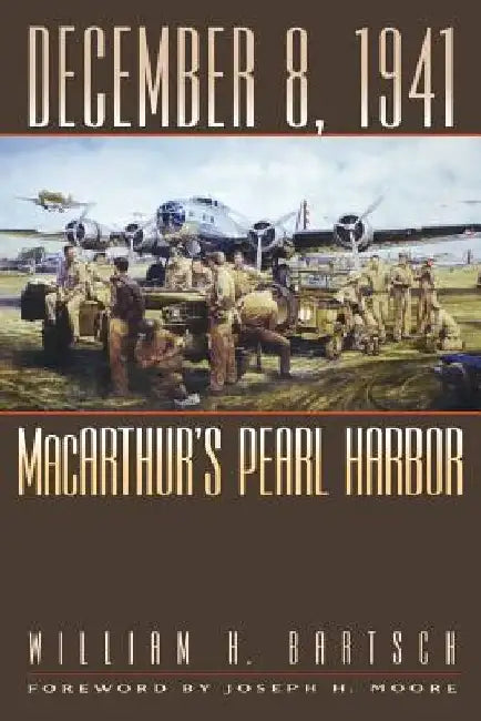December 8, 1941: Macarthur's Pearl Harbor Volume 87 by William H. Bartsch