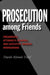 Prosecution Among Friends by David Alistair Yalof