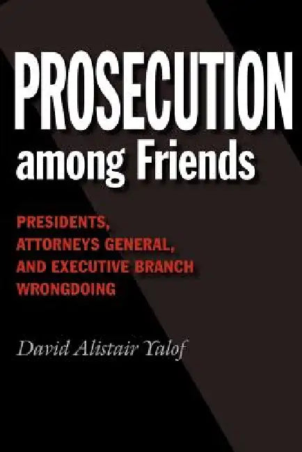 Prosecution Among Friends by David Alistair Yalof