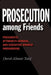 Prosecution Among Friends by David Alistair Yalof