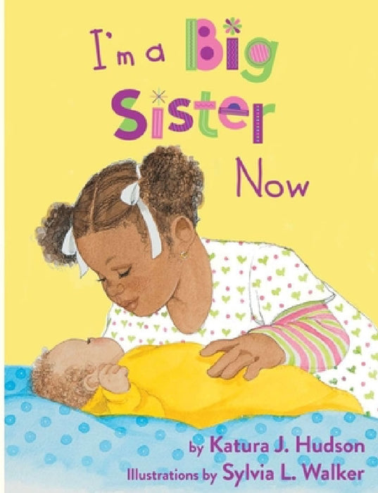 I'm A Big Sister Now by Katura J. Hudson, Sylvia L. Walker