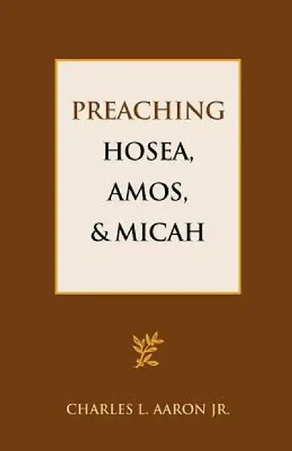 Preaching Hosea, Amos, and Micah by Charles L. Aaron Jr